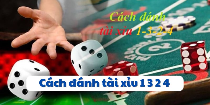 Cách đánh tài xỉu 1 3 2 4