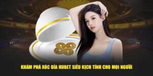 Khám phá xóc đĩa Hubet